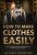 How To Make Clothes Easily: Step by Step Guide on How to Start Making Your Own Clothes as a Complete Beginner