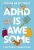 ADHD is Awesome: A Guide To (Mostly) Thriving With ADHD